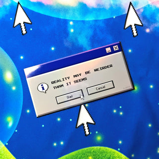 Computer dialog box with text 'Reality may be weirder than it seems' on a colorful space-themed background.