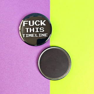 Fuck This Timeline Fridge Magnet
